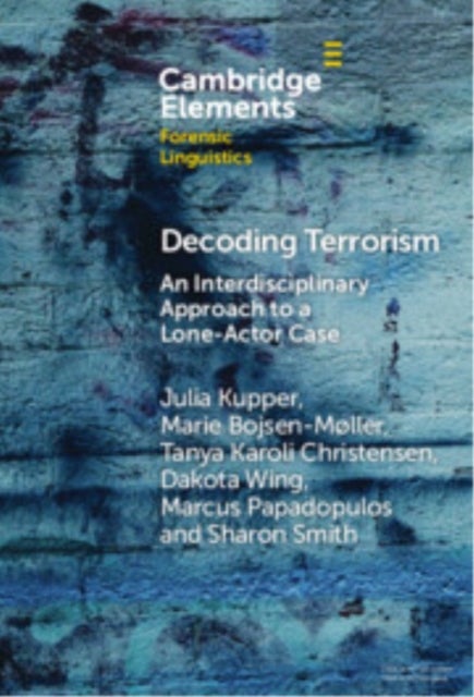 Decoding Terrorism - An Interdisciplinary Approach to a Lone-Actor Case