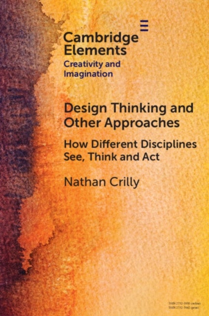 Design Thinking and Other Approaches - How Different Disciplines See, Think and Act