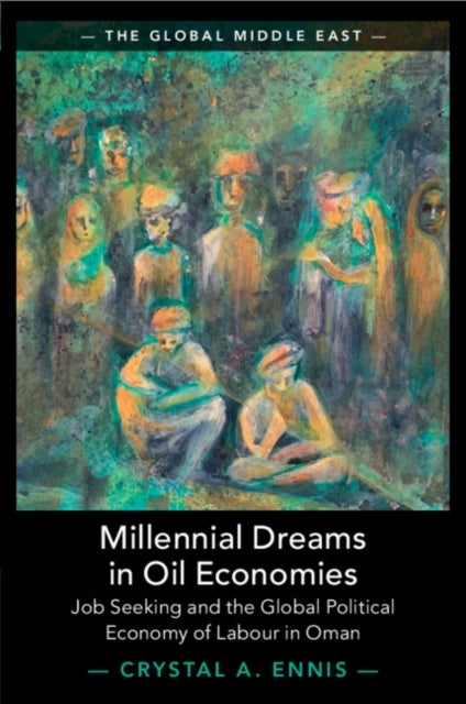 Millennial Dreams in Oil Economies - Job Seeking and the Global Political Economy of Labour in Oman