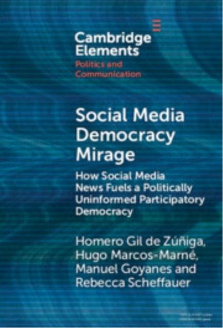 Social Media Democracy Mirage - How Social Media News Fuels a Politically Uninformed Participatory Democracy