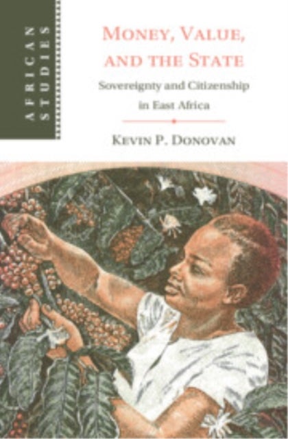 Money, Value, and the State - Sovereignty and Citizenship in East Africa
