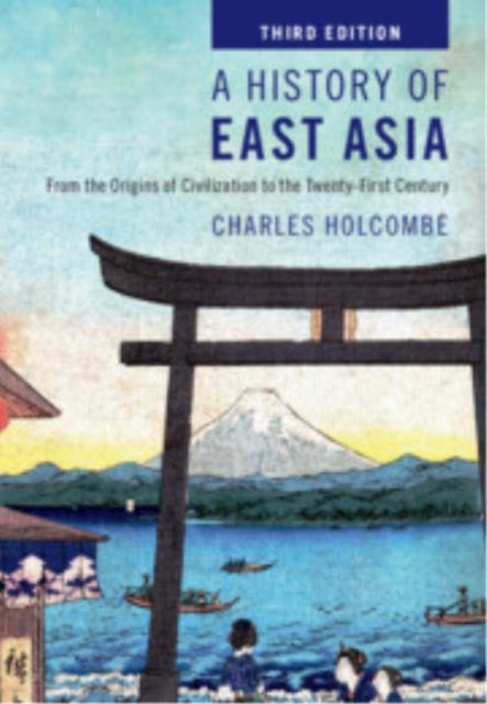A History of East Asia - From the Origins of Civilization to the Twenty-First Century