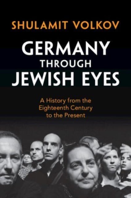 Germany through Jewish Eyes - A History from the Eighteenth Century to the Present
