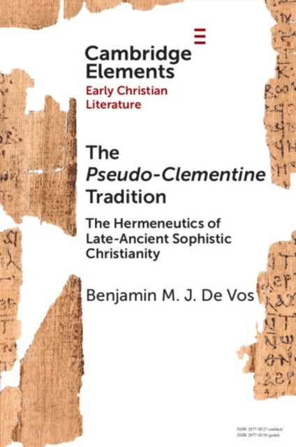 The Pseudo-Clementine Tradition - The Hermeneutics of Late-Ancient Sophistic Christianity