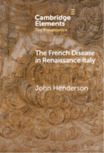 The French Disease in Renaissance Italy - Representation and Experience