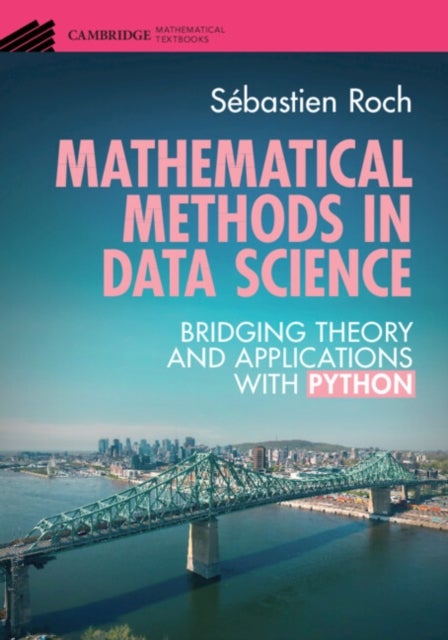 Mathematical Methods in Data Science - Bridging Theory and Applications with Python
