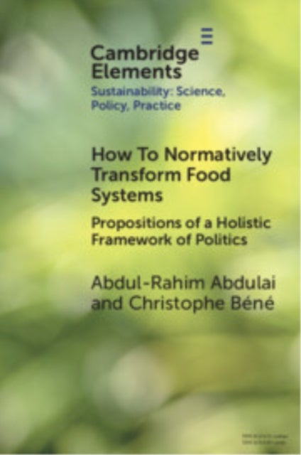 How To Normatively Transform Food Systems - Propositions of a Holistic Framework of Politics