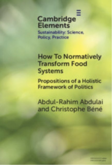 How To Normatively Transform Food Systems - Propositions of a Holistic Framework of Politics
