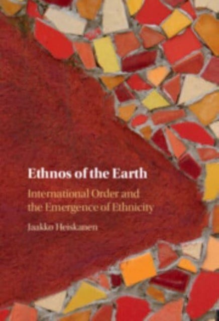 Ethnos of the Earth - International Order and the Emergence of Ethnicity
