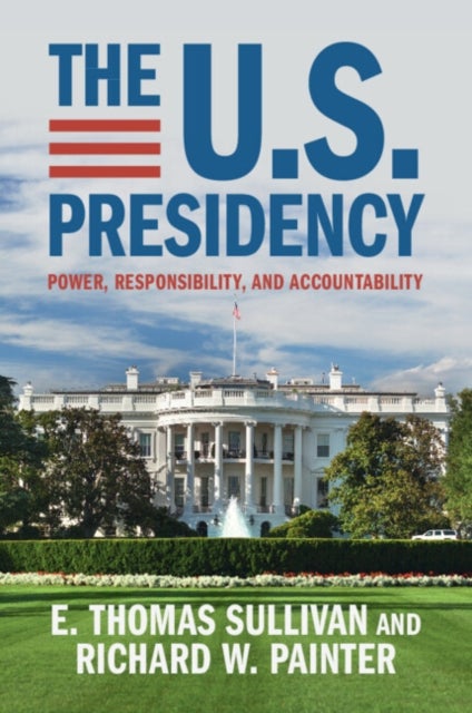 The U.S. Presidency - Power, Responsibility, and Accountability