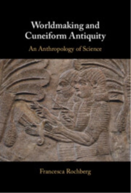 Worldmaking and Cuneiform Antiquity - An Anthropology of Science