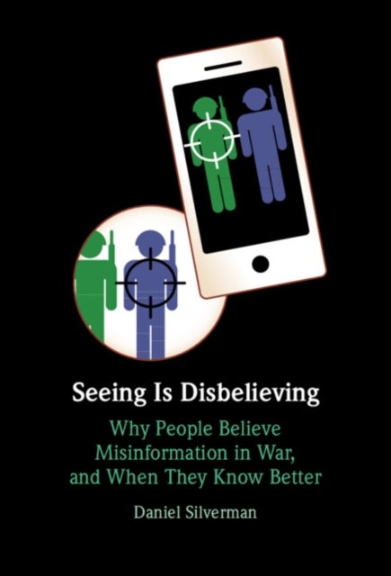 Seeing Is Disbelieving - Why People Believe Misinformation in War, and When They Know Better