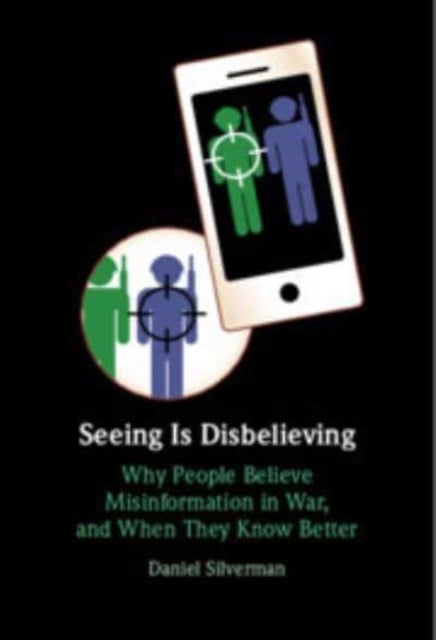Seeing Is Disbelieving - Why People Believe Misinformation in War, and When They Know Better