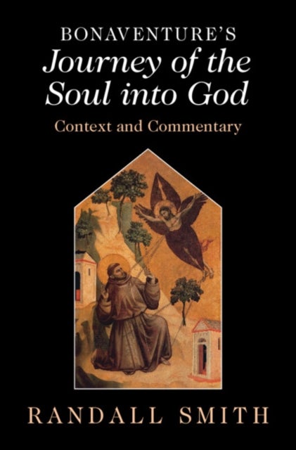 Bonaventure's 'Journey of the Soul into God' - Context and Commentary