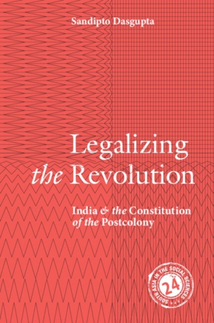 Legalizing the Revolution - India and the Constitution of the Postcolony