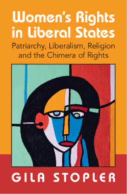 Women's Rights in Liberal States - Patriarchy, Liberalism, Religion and the Chimera of Rights