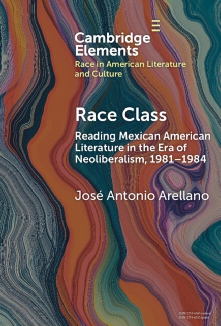 Race Class - Reading Mexican American Literature in the Era of Neoliberalism, 1981-1984