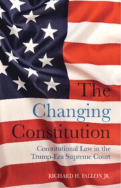 The Changing Constitution - Constitutional Law in the Trump-Era Supreme Court