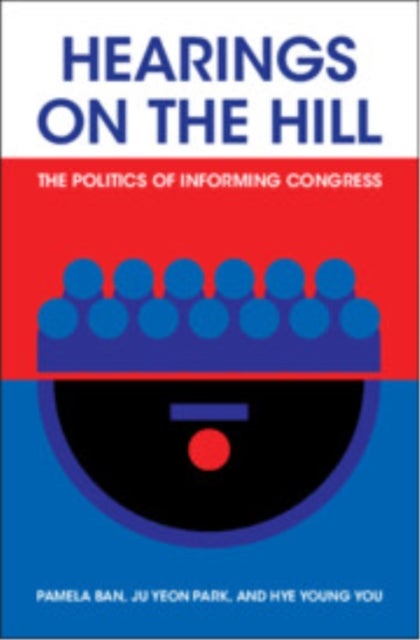 Hearings on the Hill - The Politics of Informing Congress