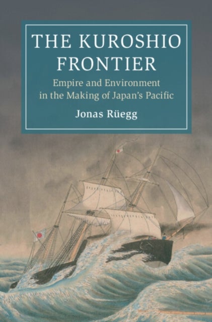 The Kuroshio Frontier - Empire and Environment in the Making of Japan's Pacific