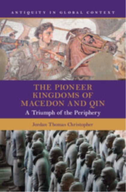 The Pioneer Kingdoms of Macedon and Qin - A Triumph of the Periphery
