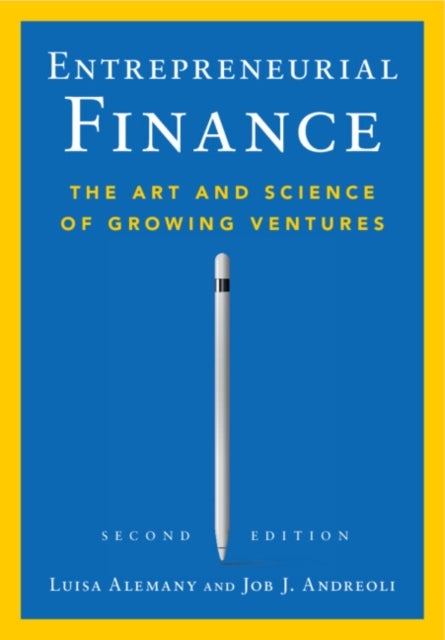 Entrepreneurial Finance - The Art and Science of Growing Ventures