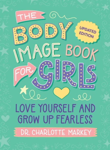 The Body Image Book for Girls Updated Edition - Love Yourself and Grow Up Fearless