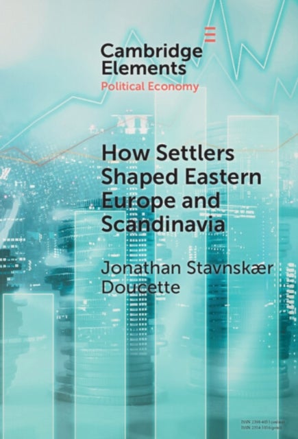 How Settlers Shaped Eastern Europe and Scandinavia - Economic Development, Regime Change, and State Formation, 800–1800