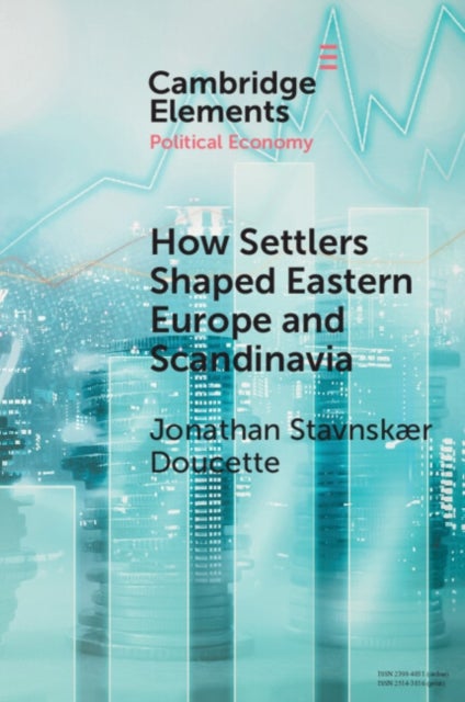How Settlers Shaped Eastern Europe and Scandinavia - Economic Development, Regime Change, and State Formation, 800–1800