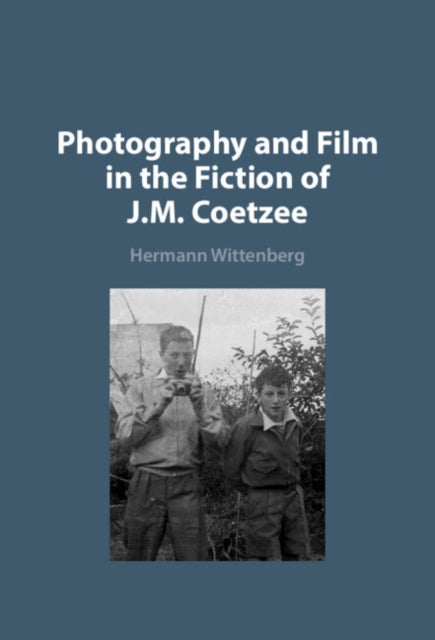 Photography and Film in the Fiction of J. M. Coetzee