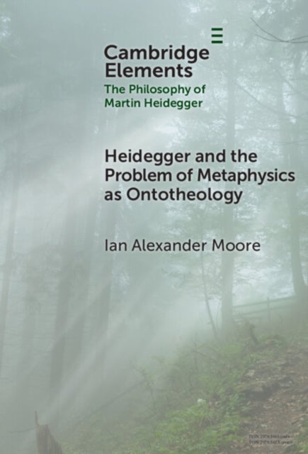 Heidegger and the Problem of Metaphysics as Ontotheology
