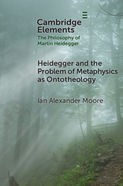Heidegger and the Problem of Metaphysics as Ontotheology