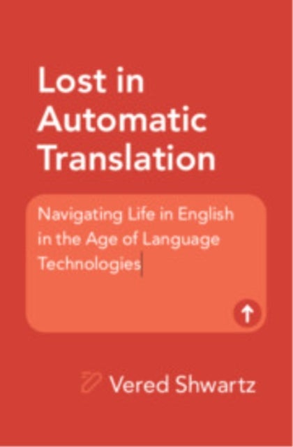 Lost in Automatic Translation - Navigating Life in English in the Age of Language Technologies