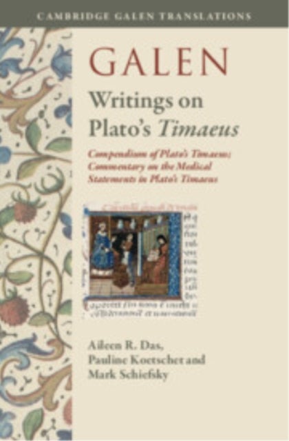 Galen: Writings on Plato's Timaeus<i/> - Compendium of Plato's Timaeus; Commentary on the Medical Statements in Plato's Timaeus