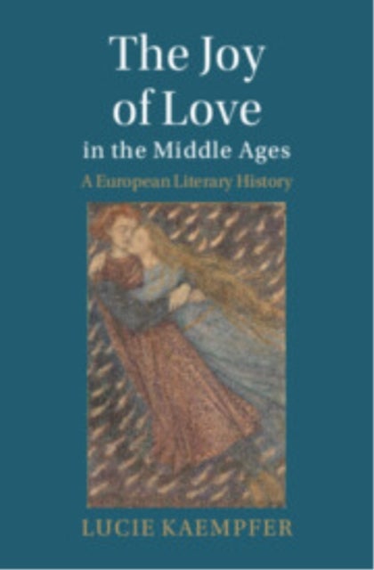 The Joy of Love in the Middle Ages - A European Literary History