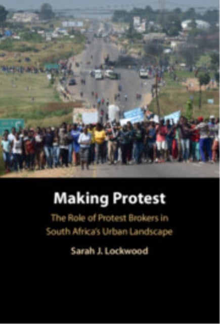 Making Protest - The Role of Protest Brokers in South Africa's Urban Landscape