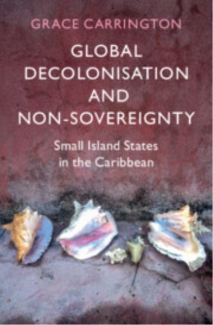 Global Decolonisation and Non-Sovereignty - Small Island States in the Caribbean