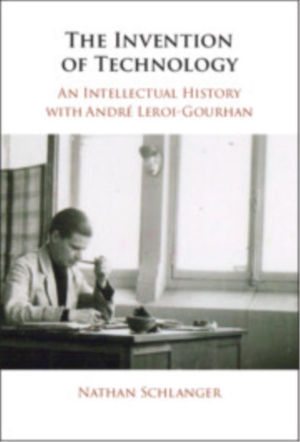 The Invention of Technology - An Intellectual History with Andre Leroi-Gourhan
