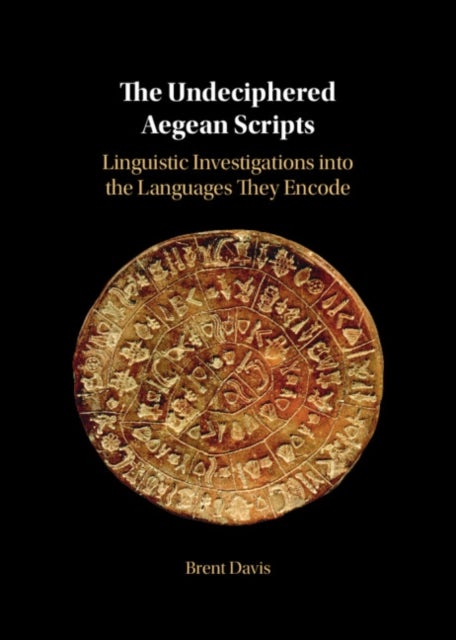 The Undeciphered Aegean Scripts - Linguistic Investigations into the Languages They Encode