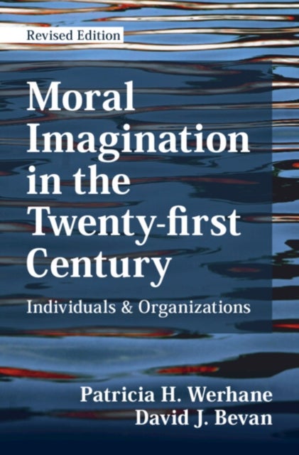 Moral Imagination in the Twenty-first Century - Individuals and Organizations