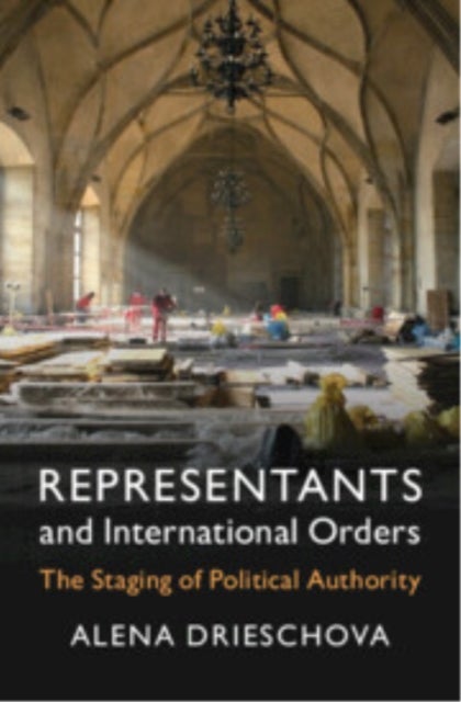 Representants and International Orders - The Staging of Political Authority