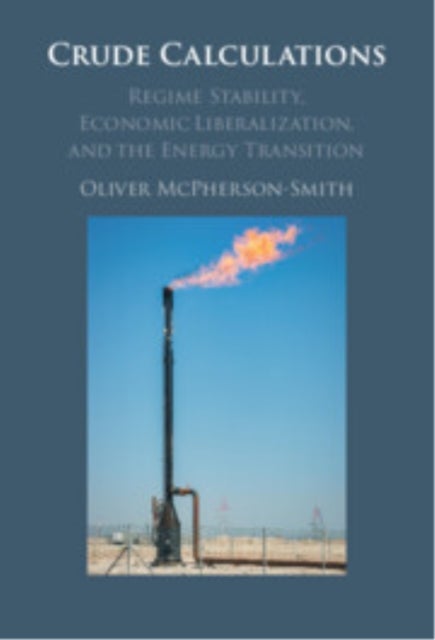 Crude Calculations - Regime Stability, Economic Liberalization, and the Energy Transition