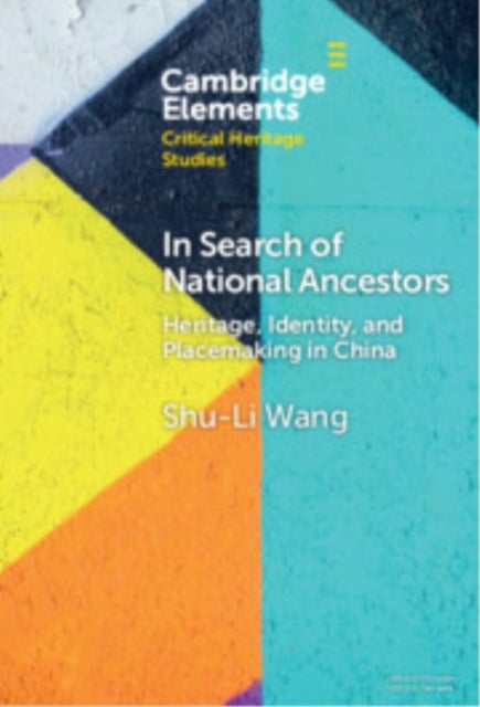 In Search of National Ancestors - Heritage, Identity and Placemaking in China