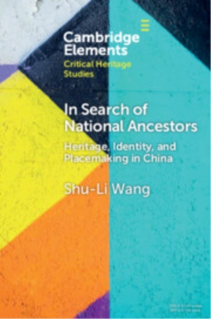 In Search of National Ancestors - Heritage, Identity and Placemaking in China