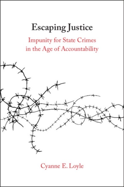 Escaping Justice - Impunity for State Crimes in the Age of Accountability