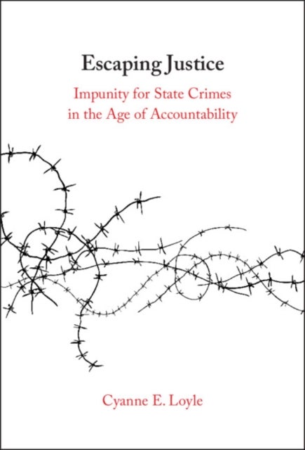 Escaping Justice - Impunity for State Crimes in the Age of Accountability
