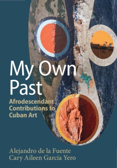 My Own Past - Afrodescendant Contributions to Cuban Art