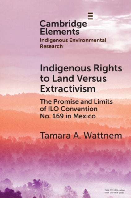 Indigenous Rights to Land Versus Extractivism - The Promise and Limits of ILO Convention No. 169 in Mexico
