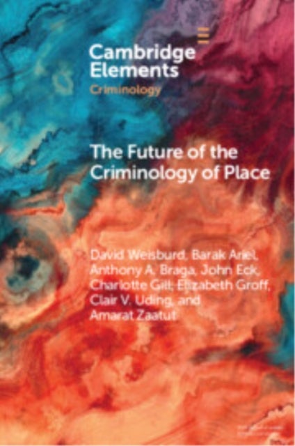 The Future of the Criminology of Place - New Directions for Research and Practice