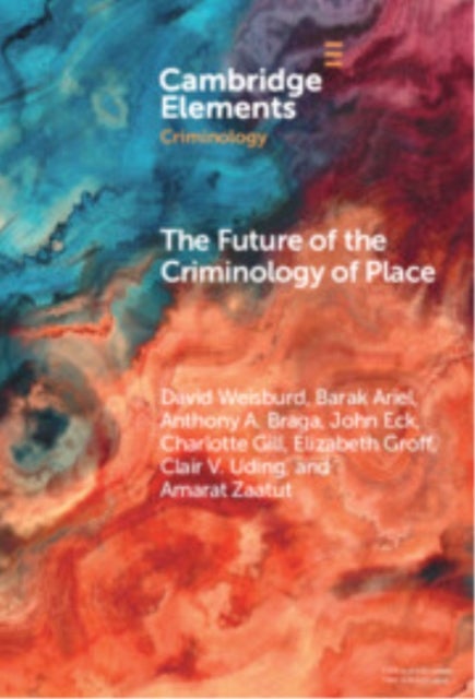 The Future of the Criminology of Place - New Directions for Research and Practice